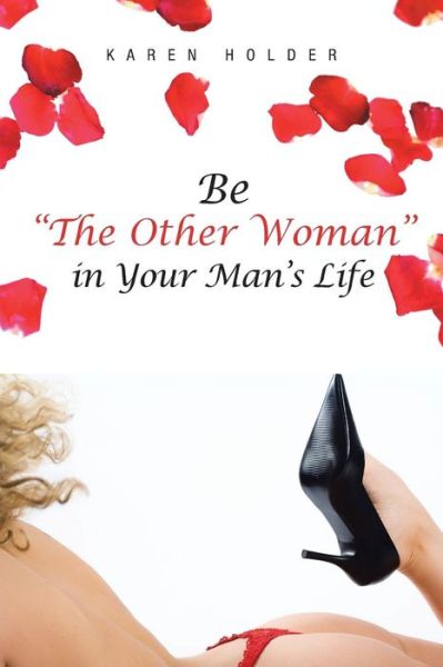 Cover for Karen Holder · Be &quot;The Other Woman&quot; in Your Man's Life (Paperback Book) (2012)