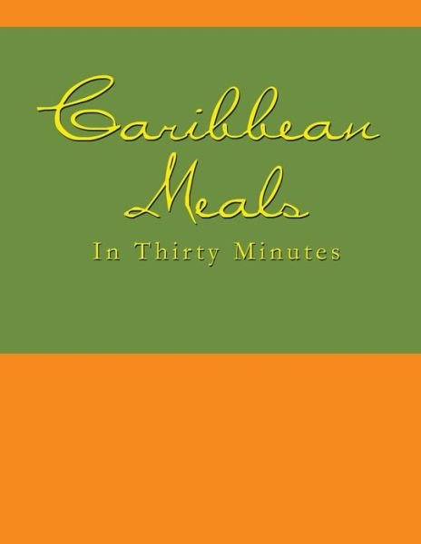 Cover for N N&amp;d · Caribbean Meals in Thirty Minutes (Paperback Book) (2013)