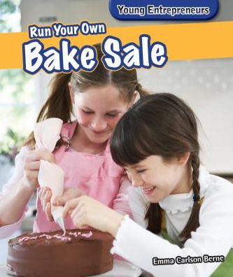 Cover for Emma Carlson Berne · Run Your Own Bake Sale (Paperback Book) (2013)