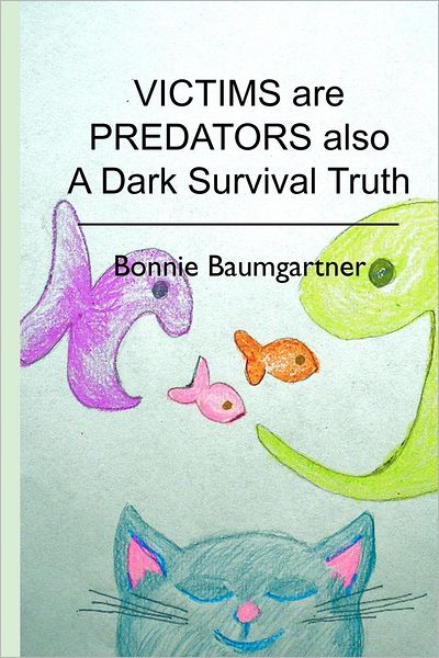 Cover for Bonnie Baumgartner · Victims Are Predators Also: a Dark Survival Truth (Taschenbuch) (2012)