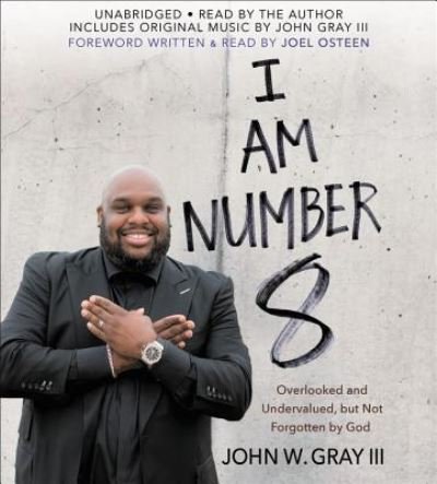 Cover for John Gray · I Am Number 8 Lib/E : Overlooked and Undervalued, But Not Forgotten by God (CD) (2017)