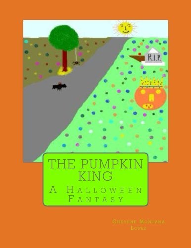 Cover for Cheyene Montana Lopez · The Pumpkin King: a Halloween Fantasy (Volume 1) (Paperback Bog) [Lrg edition] (2012)