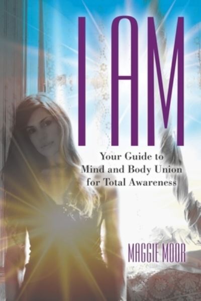 Cover for Maggie Moor · I Am Your Guide to Mind and Body Union for Total Awareness (Taschenbuch) (2019)