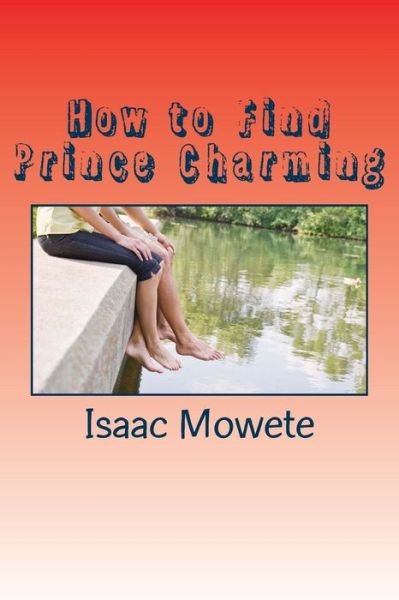 Cover for Mowete Isaac I · How to Find  Prince Charming: a Quick Guide for Ladies Who Desire Male Partners (Taschenbuch) [First edition] (2013)