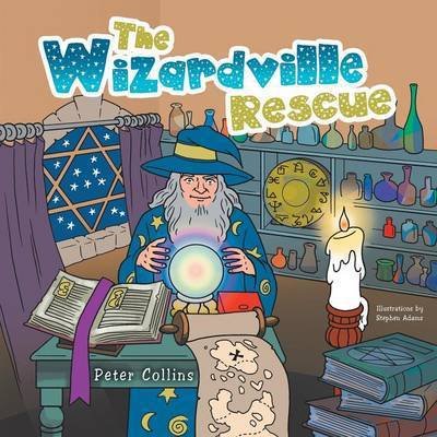 The Wizardville Rescue - Peter Collins - Books - Authorhouse - 9781491871072 - March 10, 2014