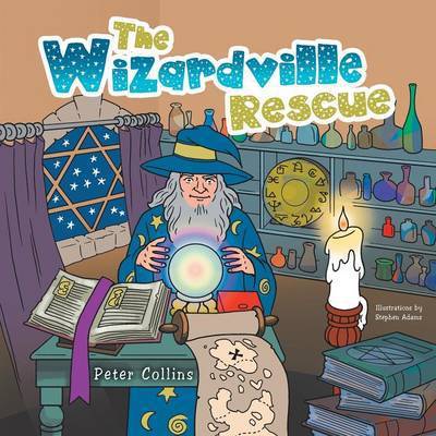 The Wizardville Rescue - Peter Collins - Livres - Authorhouse - 9781491871072 - 10 mars 2014