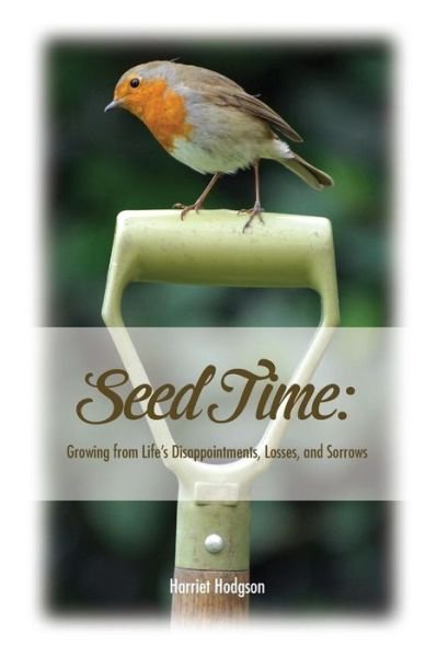 Cover for Harriet Hodgson · Seed Time: Growing from Life's Disappointments, Losses, and Sorrows (Paperback Book) (2014)