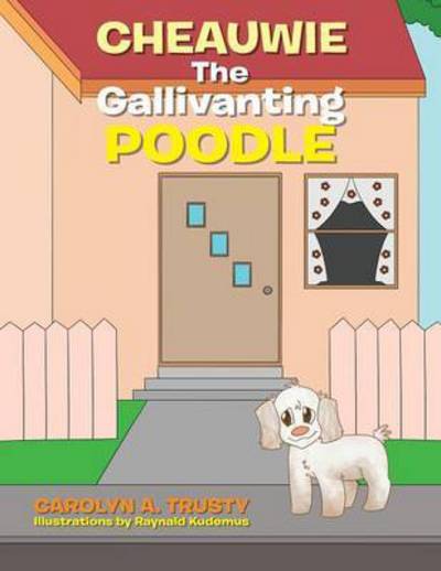 Cover for Carolyn a Trusty · Cheauwie the Gallivanting Poodle (Paperback Book) (2014)