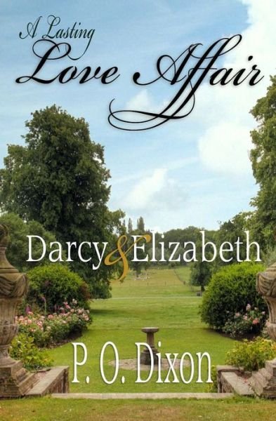 Cover for P O Dixon · A Lasting Love Affair: Darcy and Elizabeth (A Pride and Prejudice Variation) (Paperback Book) (2013)