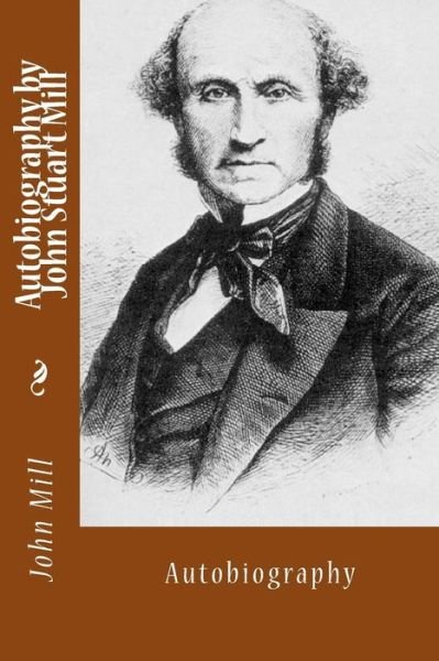 Cover for John Stuart Mill · Autobiography by John Stuart Mill (Paperback Book) (2013)