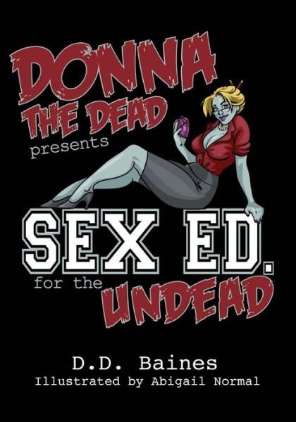 Cover for D D Baines · Sex Ed. for the Undead: the First Ever Zombie Sex Position Book (Paperback Bog) (2014)