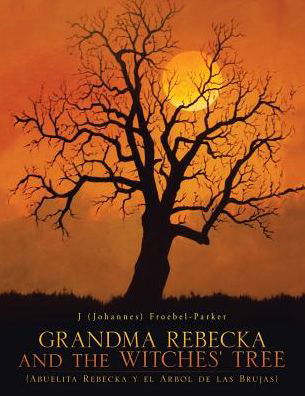 Cover for J (Johannes) Froebel-parker · Grandma Rebecka and the Witches' Tree: (Abuelita Rebecka Y El Arbol De Las Brujas) (English and Spanish Edition) (Paperback Bog) [English And Spanish edition] (2014)
