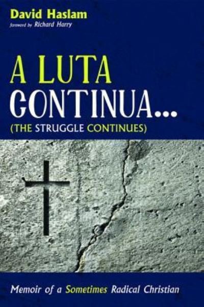 Cover for David Arthur Haslam · A Luta Continua . . . (the Struggle Continues): Memoir of a Sometimes Radical Christian (Gebundenes Buch) (2016)