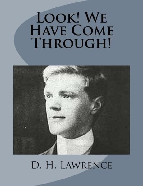 Look! We Have Come Through! - D H Lawrence - Books - Createspace - 9781499213072 - April 22, 2014