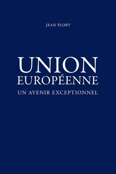 Cover for Mr Jean Flory · Union Europeenne, Un Avenir Exceptionnel (Paperback Book) (2014)