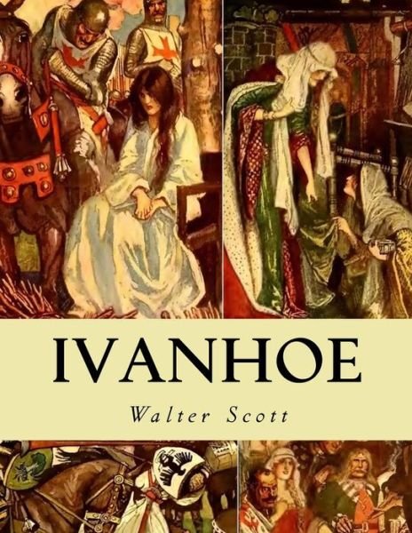 Ivanhoe - Sir Walter Scott - Bücher - Createspace - 9781507756072 - 30. Januar 2015