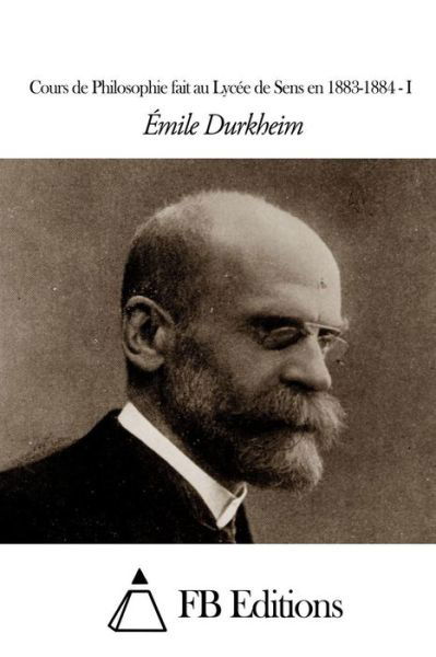 Cover for Emile Durkheim · Cours De Philosophie Fait Au Lycee De Sens en 1883-1884 - I (Paperback Book) (2015)