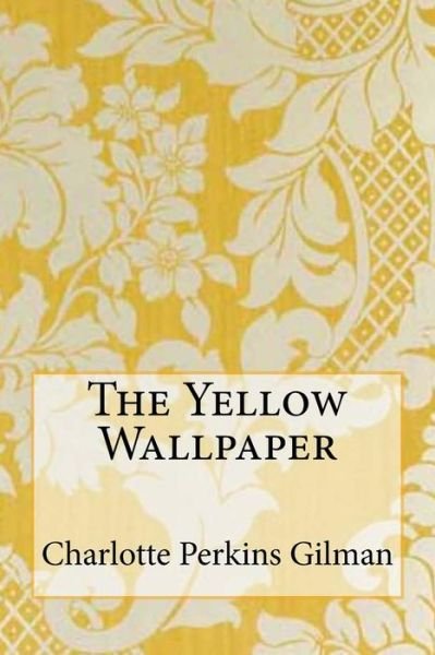 Cover for Charlotte Perkins Gilman · The Yellow Wallpaper (Taschenbuch) (2015)
