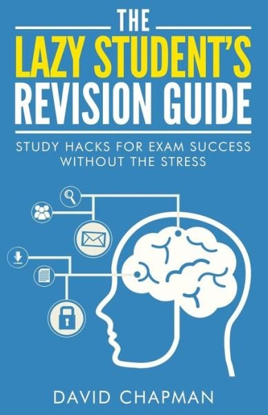 Cover for David Chapman · The Lazy Student's Revision Guide: Study Hacks for Exam Success Without the Stress (Pocketbok) (2015)