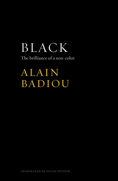 Cover for Badiou, Alain (l'Ecole normale superieure) · Black: The Brilliance of a Non-Color (Hardcover Book) (2016)