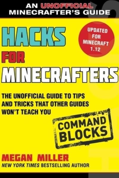 Cover for Megan Miller · Hacks for Minecrafters : Command Blocks The Unofficial Guide to Tips and Tricks That Other Guides Won't Teach You (Buch) (2019)