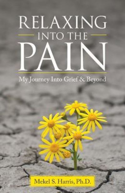 Relaxing Into the Pain - Mekel S Harris - Kirjat - Westbow Press - 9781512747072 - keskiviikko 29. kesäkuuta 2016