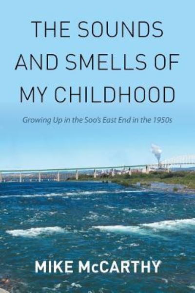 The Sounds and Smells of My Childhood - Mike Mccarthy - Książki - Xlibris - 9781514420072 - 24 października 2015