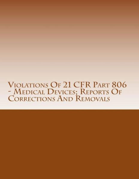Cover for C Chang · Violations of 21 Cfr Part 806 - Medical Devices; Reports of Corrections and Removals: Warning Letters Issued by U.s. Food and Drug Administration (Pocketbok) (2015)