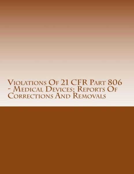 Cover for C Chang · Violations of 21 Cfr Part 806 - Medical Devices; Reports of Corrections and Removals: Warning Letters Issued by U.s. Food and Drug Administration (Paperback Book) (2015)