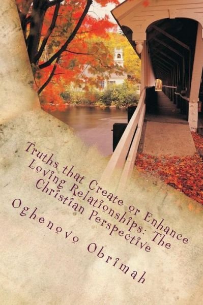 Cover for Oghenovo a Obrimah · Truths That Create or Enhance Loving Relationships: the Christian Perspective (Taschenbuch) (2015)