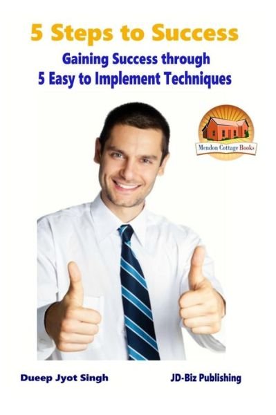 Cover for Dueep Jyot Singh · 5 Steps to Success - Gaining Success Through - 5 Easy to Implement Techniques (Paperback Book) (2015)