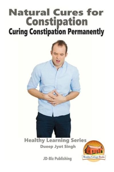 Cover for Dueep Jyot Singh · Natural Cures for Constipation - Curing Constipation Permanently (Paperback Book) (2015)