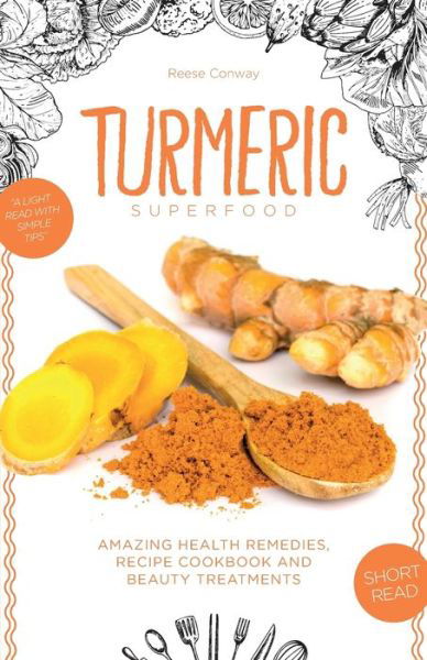 Cover for Reese Conway · Turmeric Superfood: Amazing Health Remedies, Cookbook Recipes, and Beauty Treatments - Superfoods (Taschenbuch) (2017)