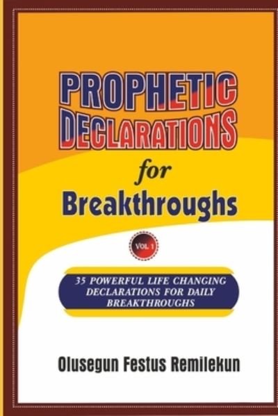 Cover for Olusegun Festus Remilekun · PROPHETIC DECLARATIONS for BREAKTHROUGHS : 35, Powerful Life Changing Declarations for Daily Breakthroughs! (Paperback Book) (2015)