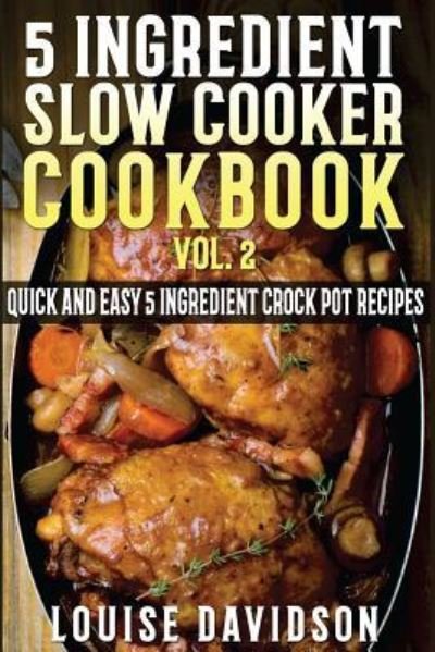Cover for Louise Davidson · 5 Ingredient Slow Cooker Cookbook - Volume 2 (Paperback Book) (2015)