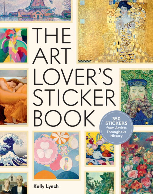 Cover for Kelly Lynch · The Art Lover's Sticker Book: 350 Stickers from Artists Throughout History (Hardcover Book) (2025)