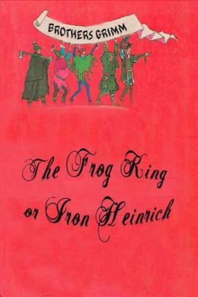 The Frog King or Iron Heinrich - Brothers Grimm - Books - Createspace Independent Publishing Platf - 9781523877072 - February 5, 2016