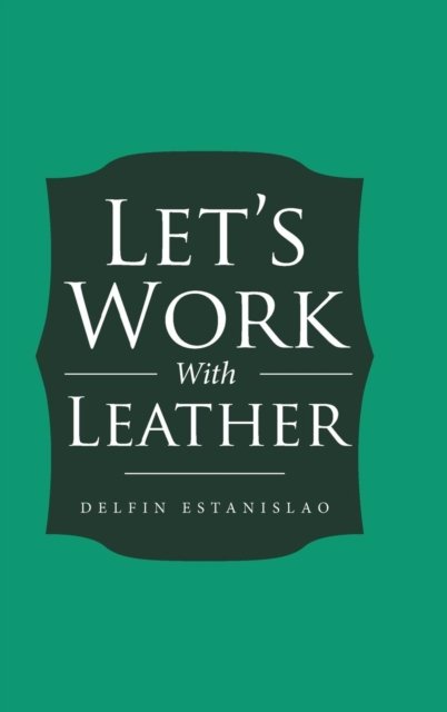 Cover for Delfin Estanislao · Let's Work With Leather (Gebundenes Buch) (2017)