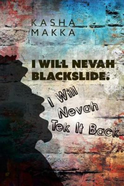 Cover for Kasha Makka · I Will Nevah Blackslide. I Will Nevah Tek It Back (Paperback Book) (2019)