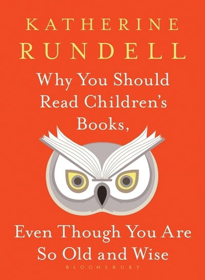 Cover for Katherine Rundell · Why You Should Read Children's Books, Even Though You Are So Old and Wise (Inbunden Bok) (2019)