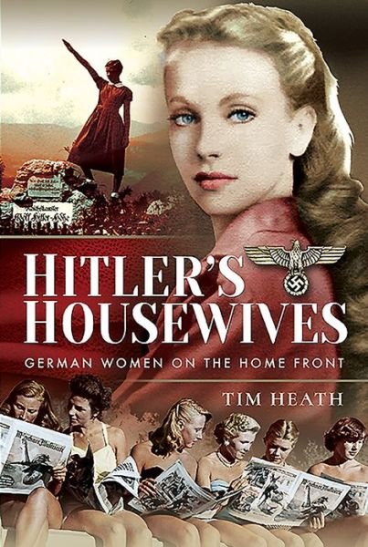 Cover for Tim Heath · Hitler's Housewives: German Women on the Home Front (Gebundenes Buch) (2020)