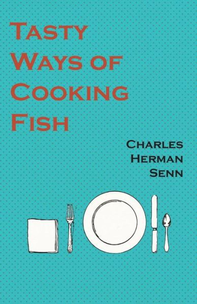 Cover for Charles Herman Senn · Tasty Ways of Cooking Fish (Pocketbok) (2017)