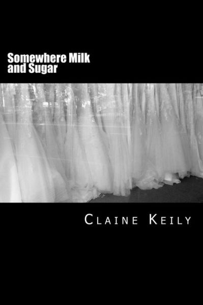 Cover for Claine Keily · Somewhere Milk and Sugar (Paperback Book) (2016)