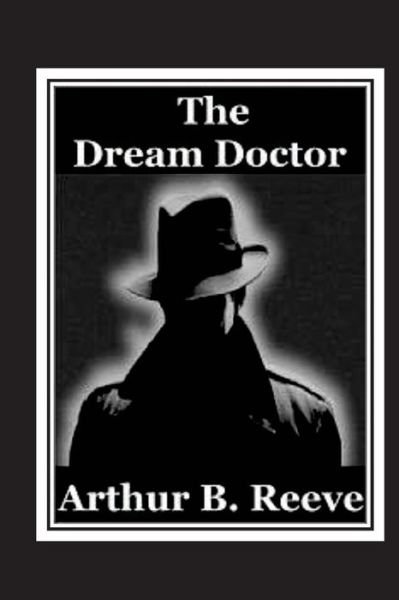 Cover for Arthur B Reeve · The Dream Doctor (Pocketbok) (2016)