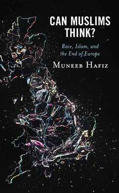 Cover for Muneeb Hafiz · Can Muslims Think?: Race, Islam, and the End of Europe (Hardcover Book) (2022)