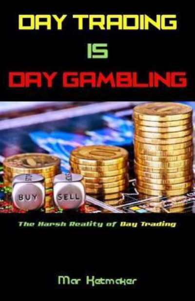 Cover for Mar Ketmaker · Day Trading IS Day Gambling (Paperback Bog) (2017)