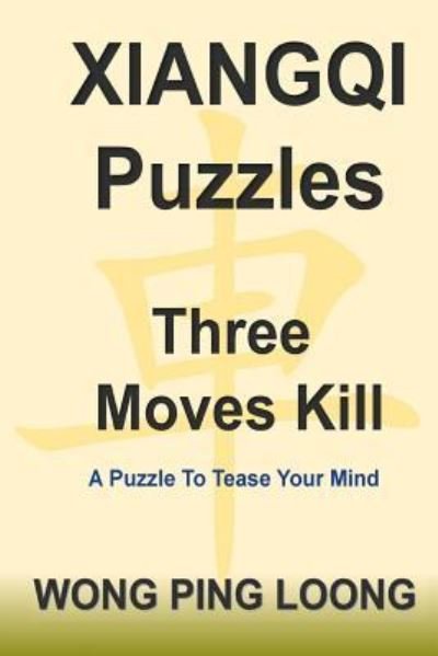Cover for Ping Loong Wong · Xiangqi Puzzles Three Moves Kill (Paperback Bog) (2017)