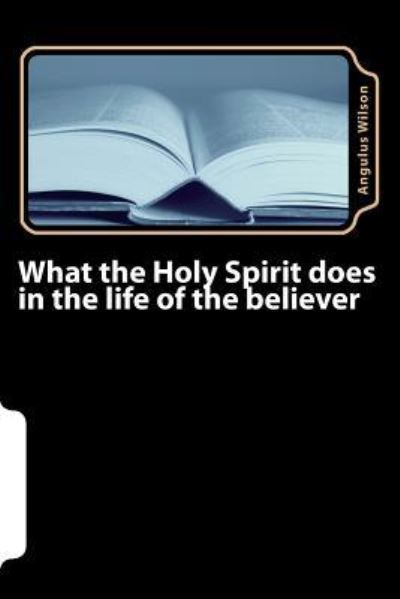 Cover for Angulus D Wilson Phd · What the Holy Spirit does in the life of the believer (Paperback Book) (2017)