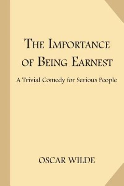 The Importance of Being Earnest - Oscar Wilde - Libros - Createspace Independent Publishing Platf - 9781548445072 - 29 de junio de 2017