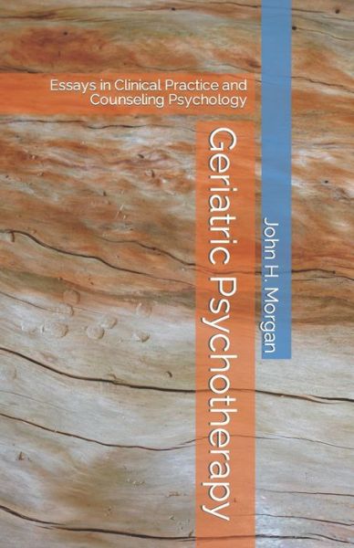 Cover for John H Morgan · Geriatric Psychotherapy: Essays in Clinical Practice and Counseling Psychology (Paperback Book) (2021)